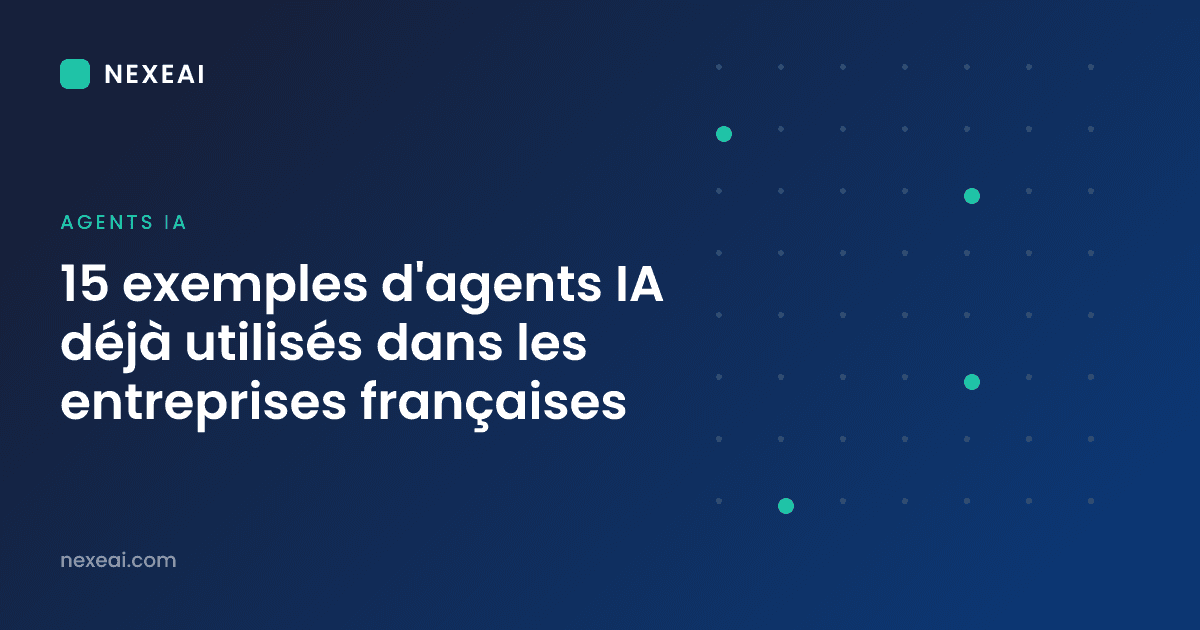 15 exemples d'agents IA déjà utilisés dans les entreprises françaises